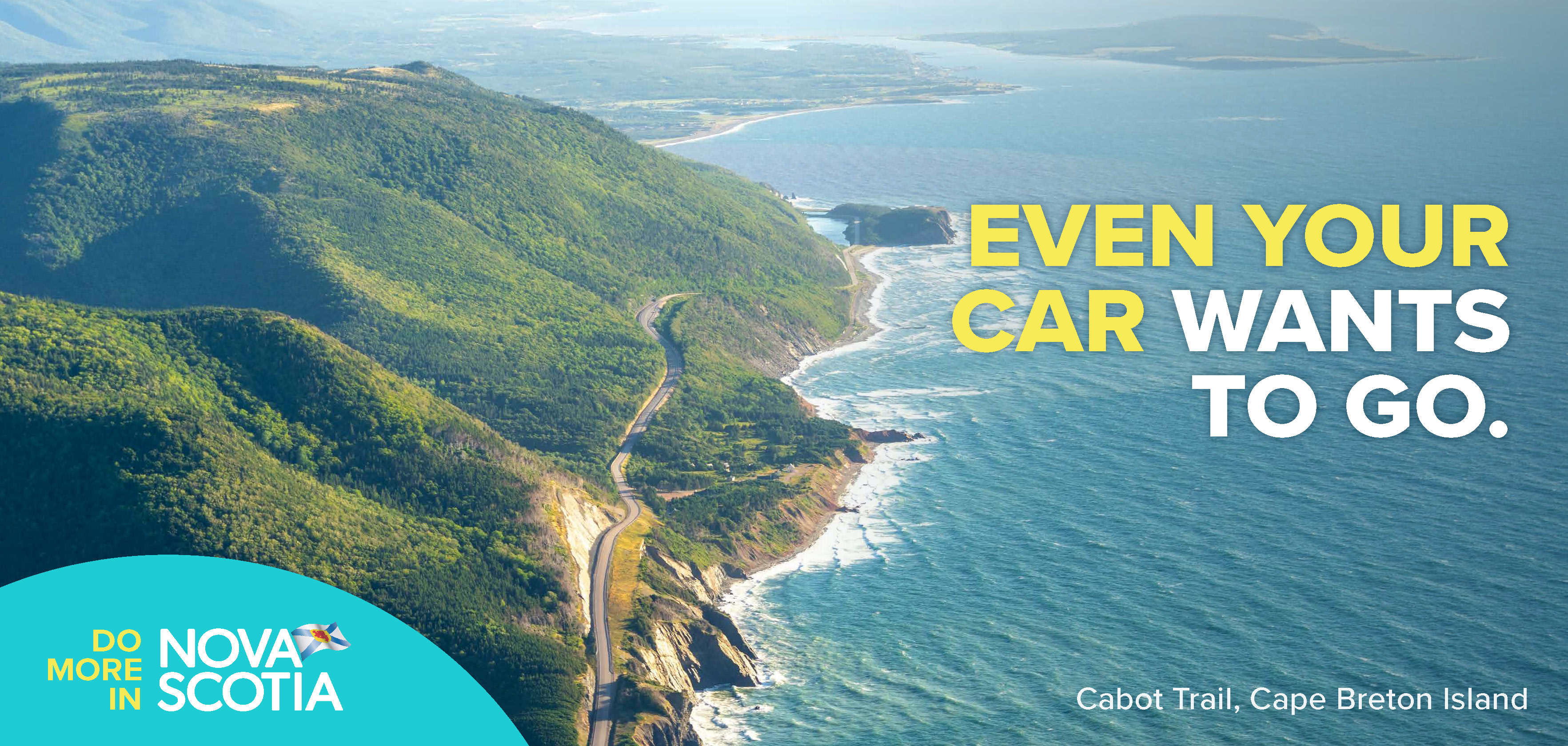 Image of the road winding between the coastline and the mountains in Cape Breton Highlands. Text reads: Even your car wants to go.