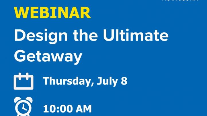 Webinar: Design the Ultimate Getaway Thursday, July 8 at 10am