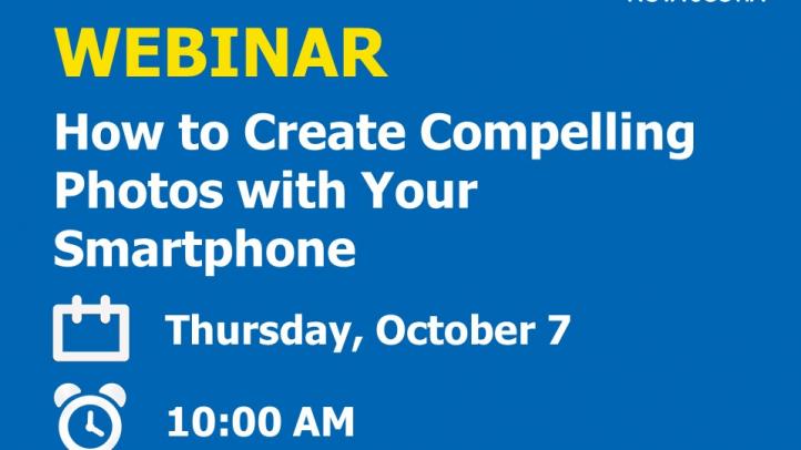 Webinar How to Create Compelling Photos with Your Smartphone Thursday, October 7 10am