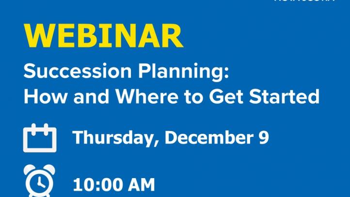 Webinar Succession Planning How and Where to Get Started. Thursday, December 9 at 10 am. 