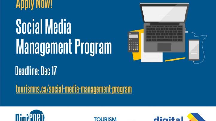 Apply Now! Social Media Management Program Deadline December 17. Image of a laptop with a notebook and cell phone. Tourism Nova Scotia, Digital Nova Scotia and DigiPort logos on the bottom.