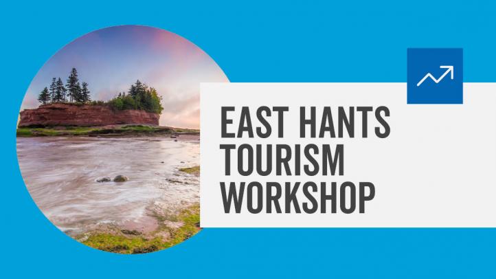 Blue background with text in white box that says East Hants Tourism Workshop. Circular image of sea stack at Burntcoat Head Park.