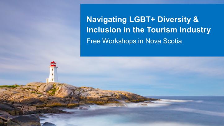 Photo of Peggy's Cove Lighthouse. Blue text box reads Navigating LGBT+ Diversity & Inclusion in the Tourism Industry Free workshops in Nova Scotia.