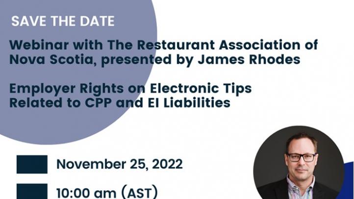 Save the Date Webinar with the Restaurant Association of Nova Scotia on Employer Rights on Electronic Tips November 25 at 10am.